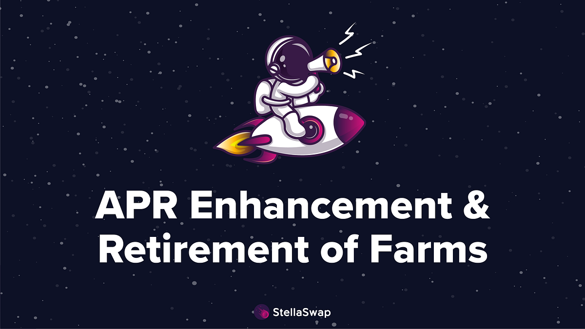 APR Increase in STELLA Farms and Retirement of Farms by StellaSwap
