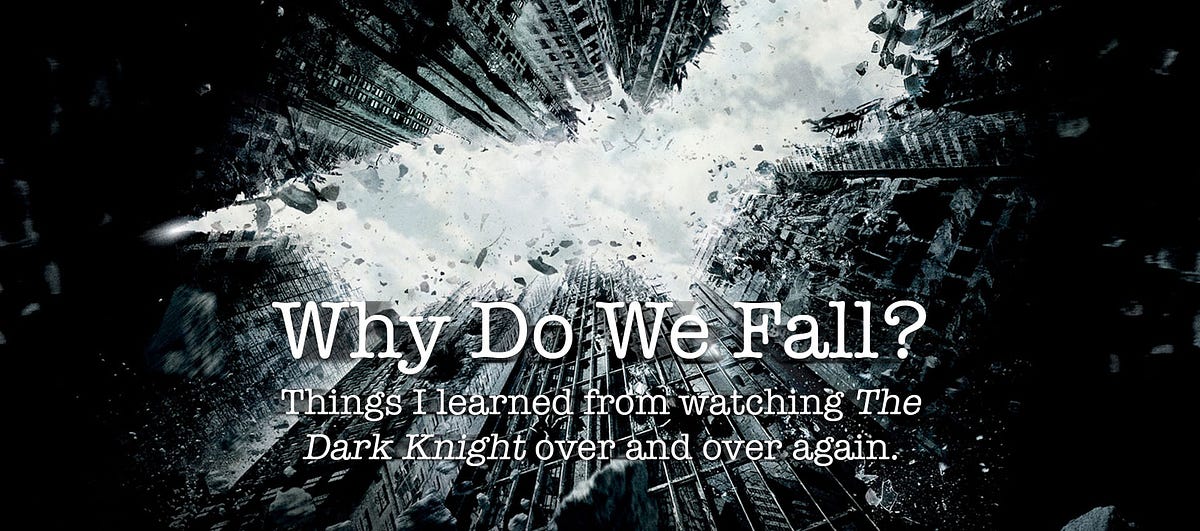 Why Do We Fall? The things I learned from The Dark Knight trilogy by Omri Lachman Medium
