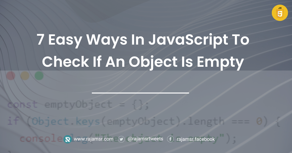 7 Easy Ways To Check If An Object Is Empty In JavaScript | by Raja MSR |  Medium
