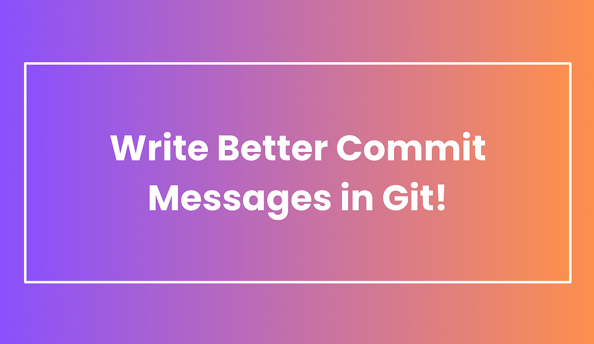Write The Better Commit Messages In Git | by Shanuka Thavanesan | Medium