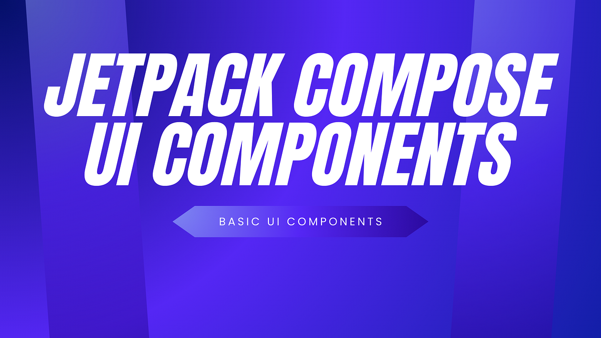 The Ultimate Guide to Jetpack Compose UI Components | by amol pawar ...