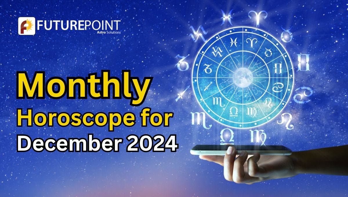 Monthly Horoscope for December 2024 by Zodiac Sign Your Complete