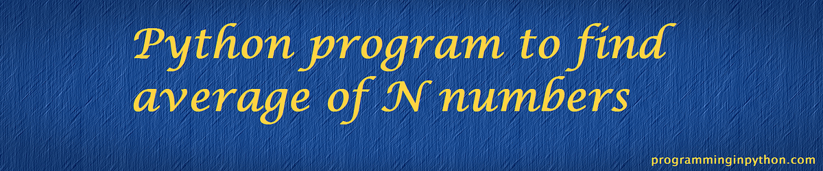 Python program to find average of N numbers | by Avinash Nethala ...