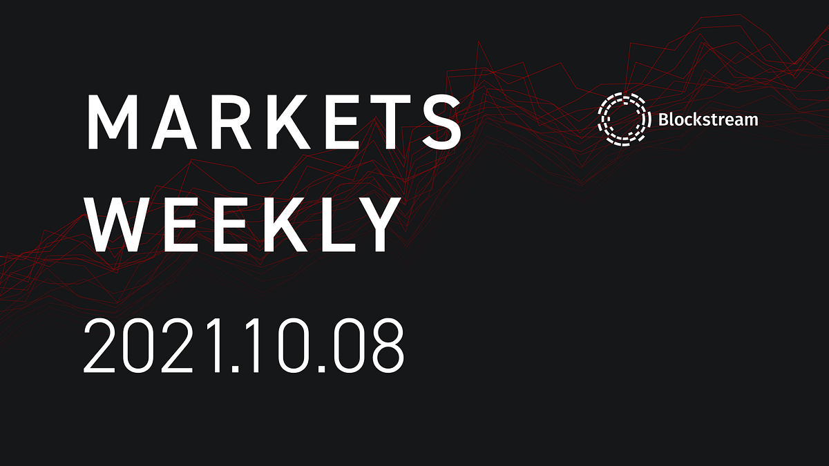 Blockstream Markets Weekly — Oct, 8, 2021 by Blockstream