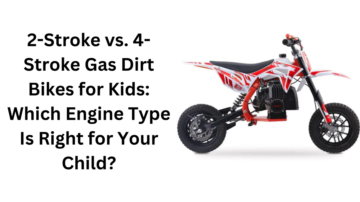 2Stroke vs. 4Stroke Gas Dirt Bikes for Kids Which Engine Type Is