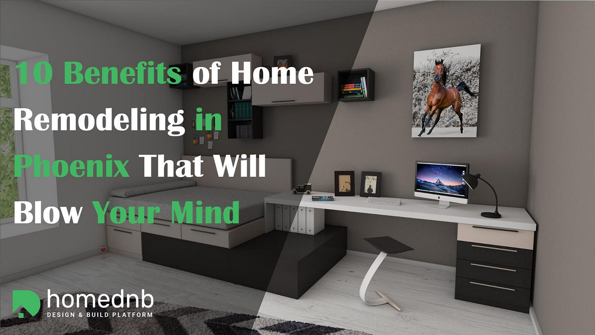 Benefits of Home Remodeling Phoenix That Will Blow Your Mind | by Home ...
