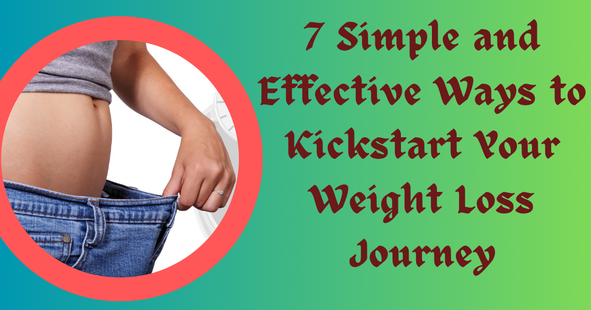 **Title "7 Simple and Effective Ways to Kickstart Your Weight Loss