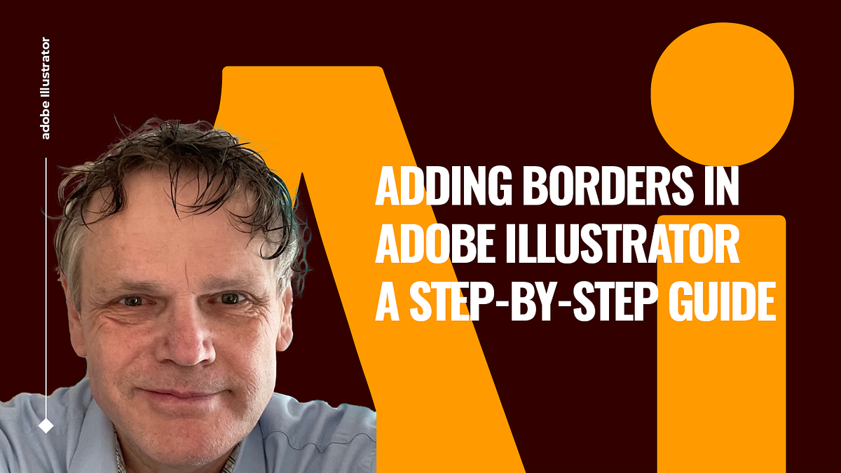 Adding Borders in Adobe Illustrator A StepbyStep Guide by Benard
