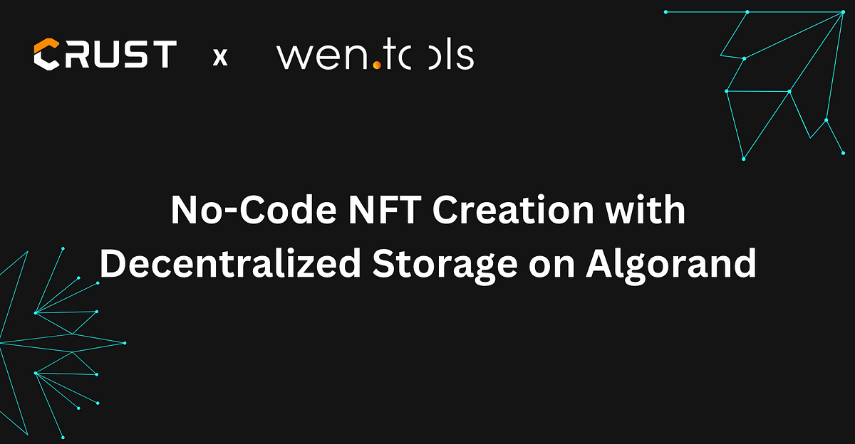 Crust Network and Wen Tools Partner to Offer No-Code NFT Creation and Decentralized Storage…