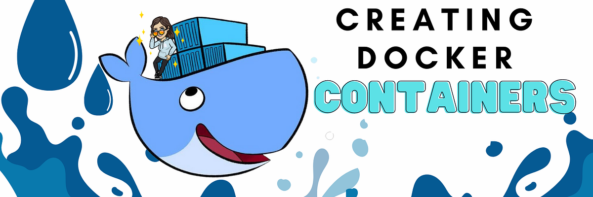 Creating Docker Containers. What comes to mind when you hear the… | by ...