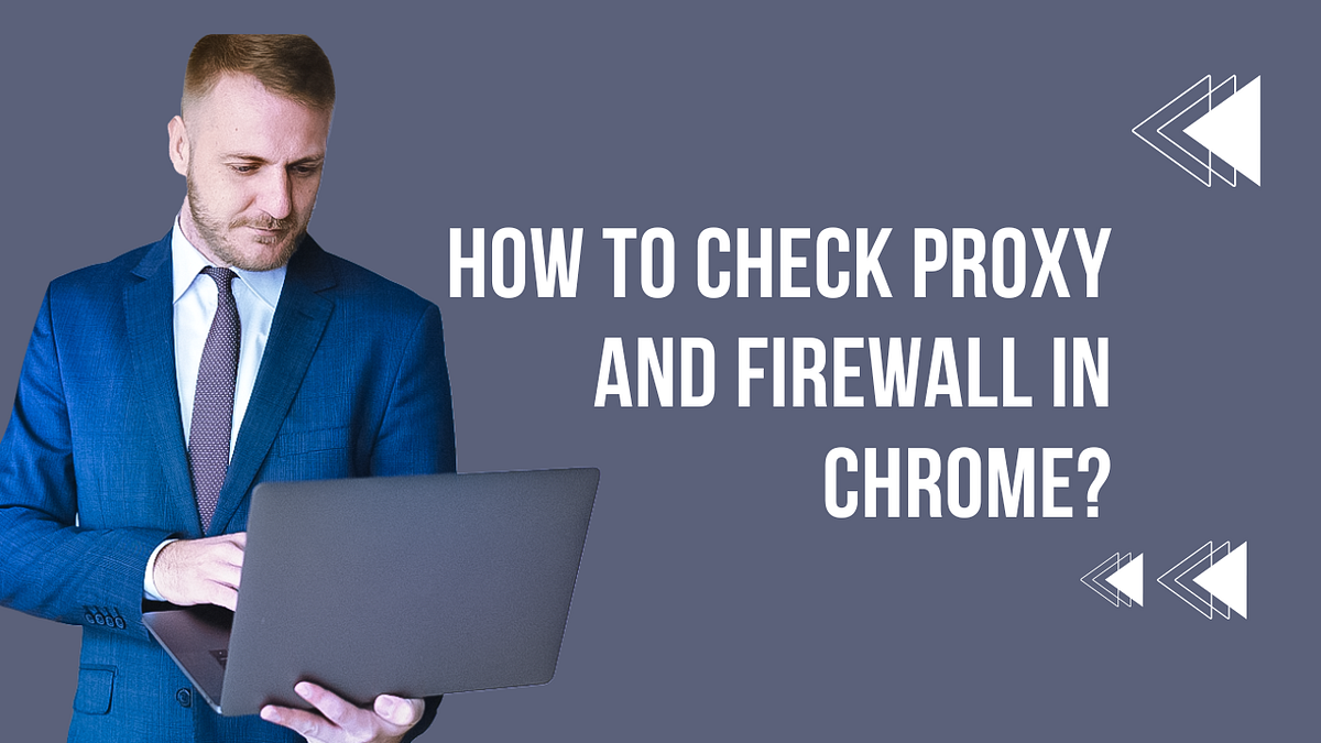 How to Check Proxy and Firewall in Chrome? by Loris Jessup Medium