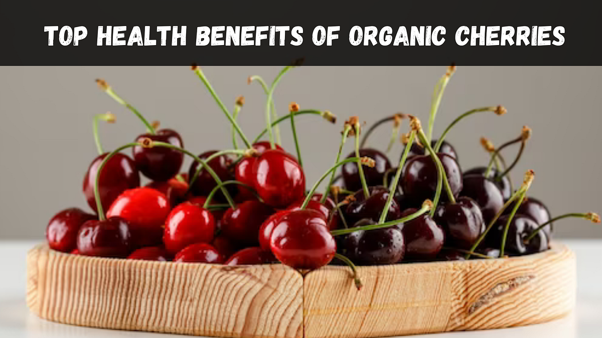 Top Health Benefits of Organic Cherries by Angela jones Medium