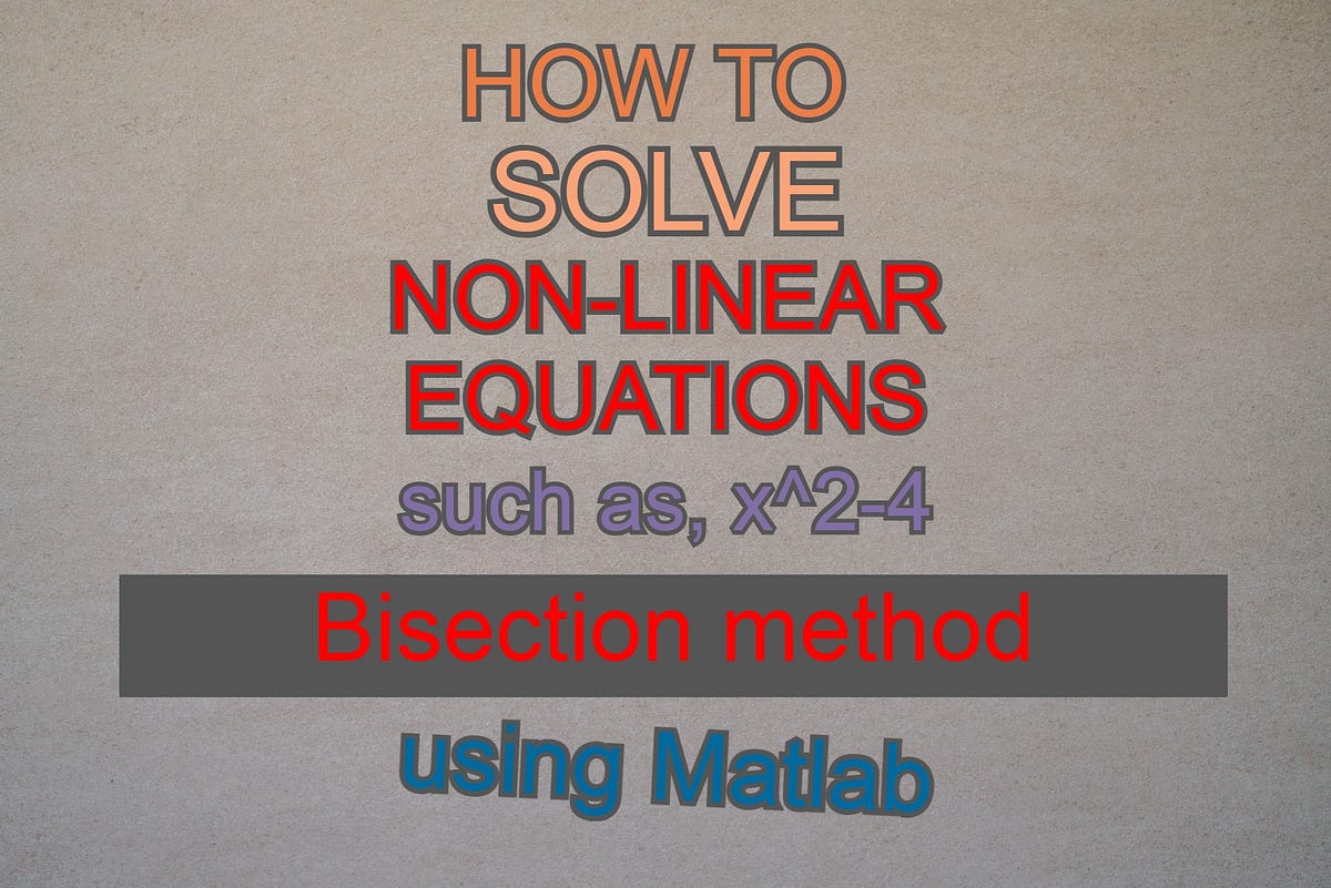 How to Solve Non-Linear Equations Using Matlab | by M A Siddiqui | The ...