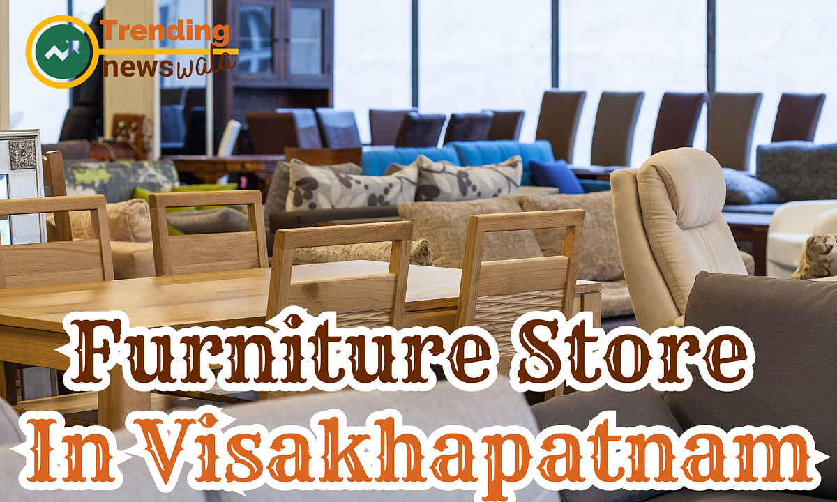 Furniture Store In Visakhapatnam. Are you Looking for Funiture Store In