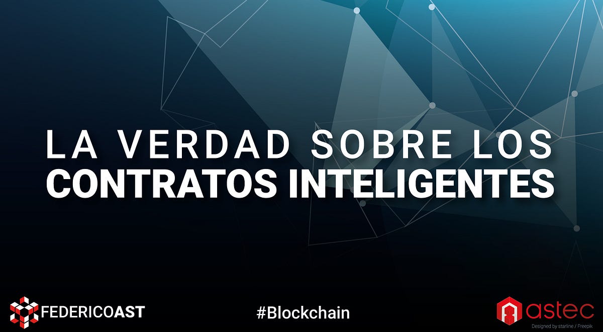 La Verdad sobre los Contratos Inteligentes | by Federico Ast | Astec |  Medium