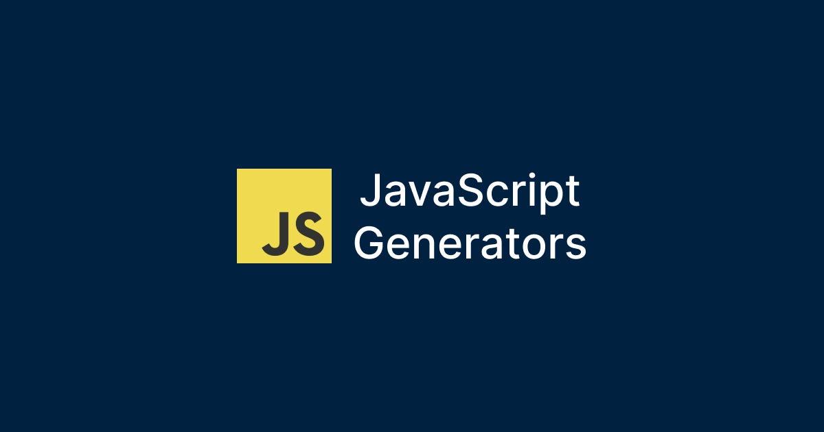 Unleashing the Power of JavaScript Generators: Boosting Efficiency and  Flexibility in Your Code | by TUSHAR KANJARIYA | Level Up Coding