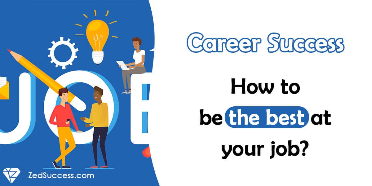 How to be the best at your job?. Career success is what everyone is