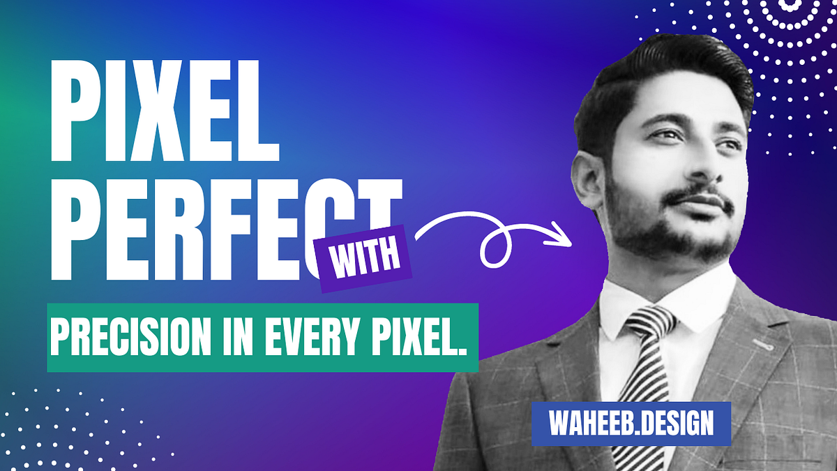 Pixel Perfect Design What It Is and Why It Matters by Waheeb.Design