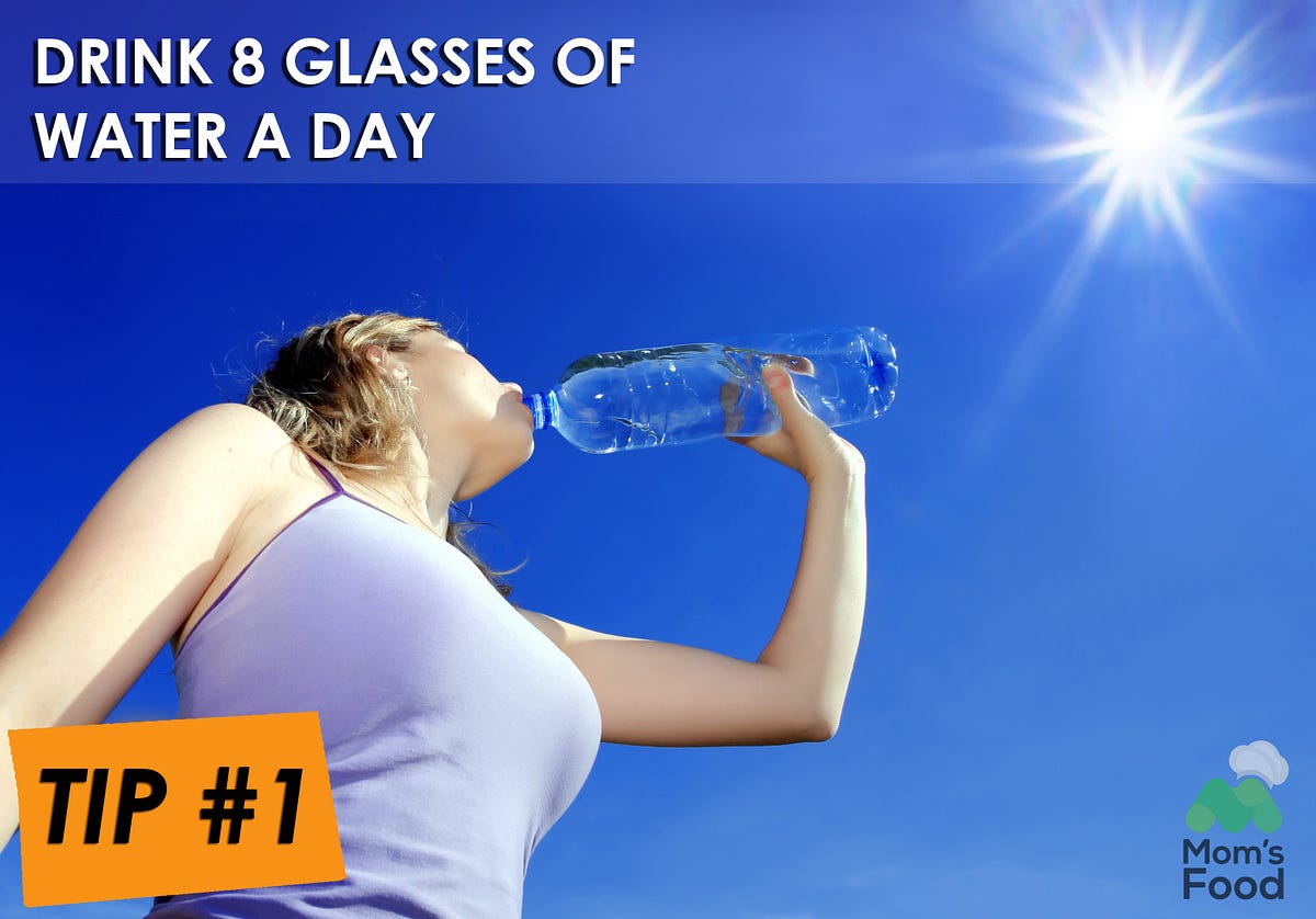 Drink 8 Glasses of water a day — Moms Food Health Tip 1 by Moms Food