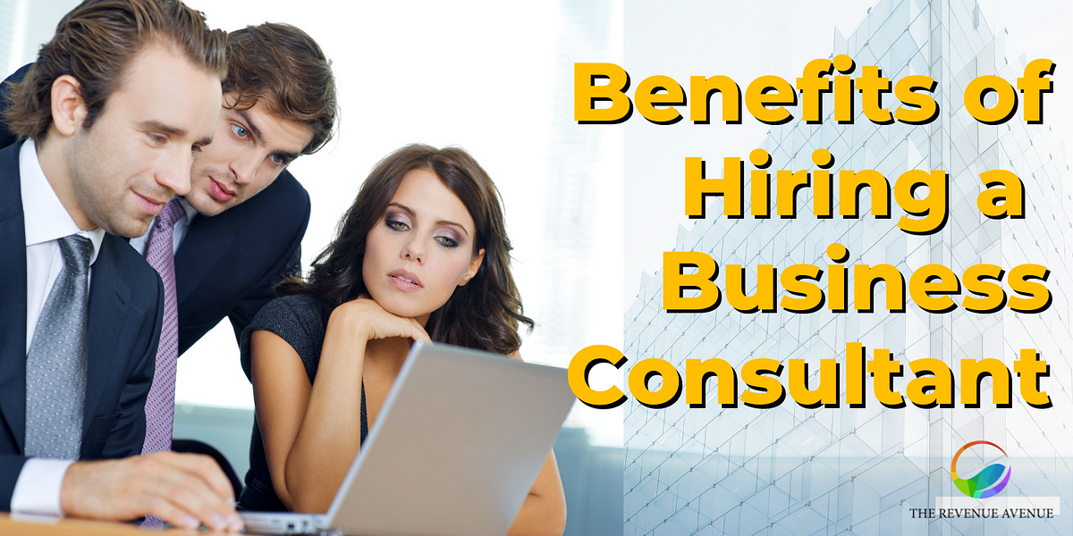 Benefits of Hiring a Business Consultant | by The Revenue Avenue | Medium