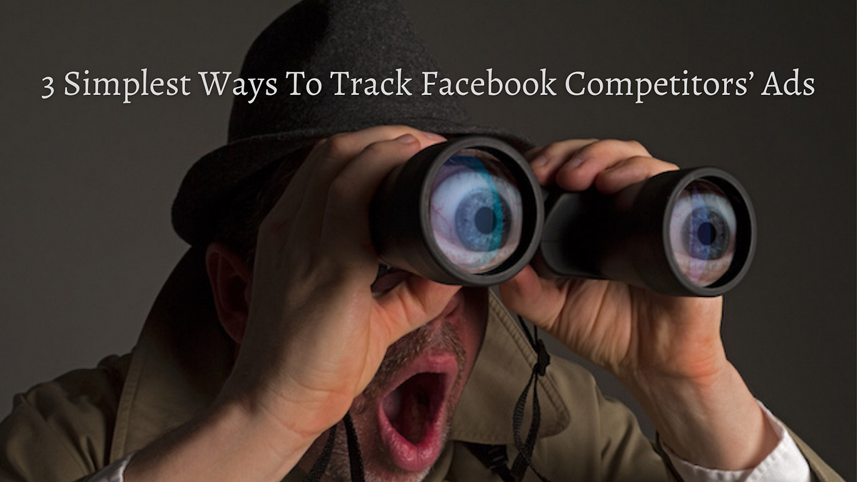 3-simplest-ways-to-track-facebook-competitors-ads-that-will-help-in