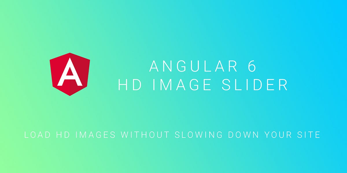 Angular 6 : HD images slider. How to show an awesome slider of HD… | by ...