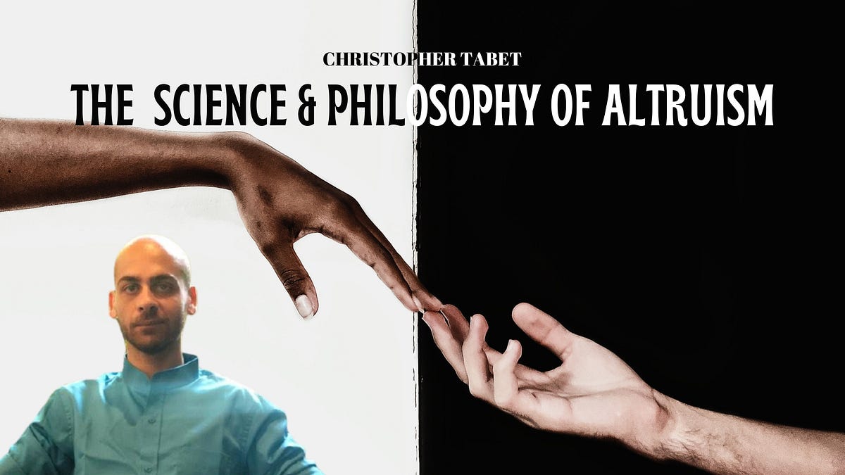 The Science & Philosophy of Altruism | by Christopher Tabet | Medium