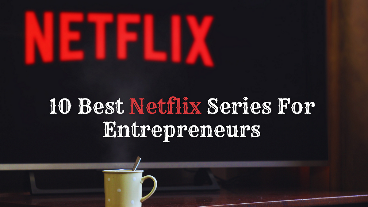 10 Best Netflix Series For Entrepreneurs in 2023 Cwanassum