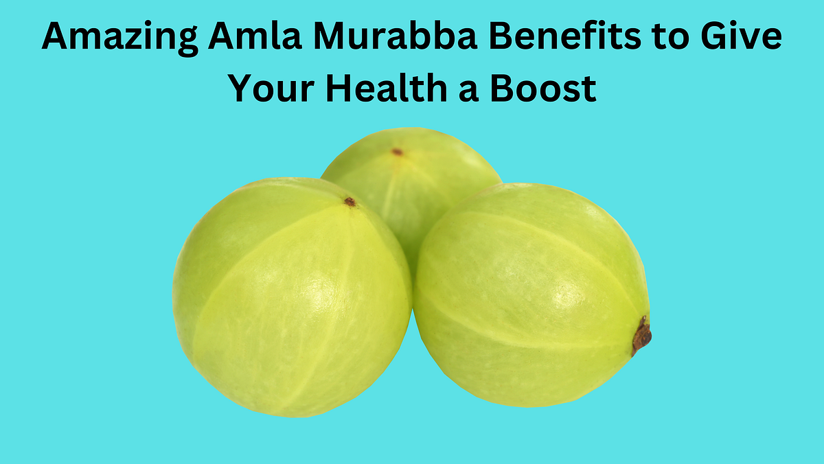Amazing Amla Murabba Benefits to Give Your Health a Boost by Amla mrut Medium