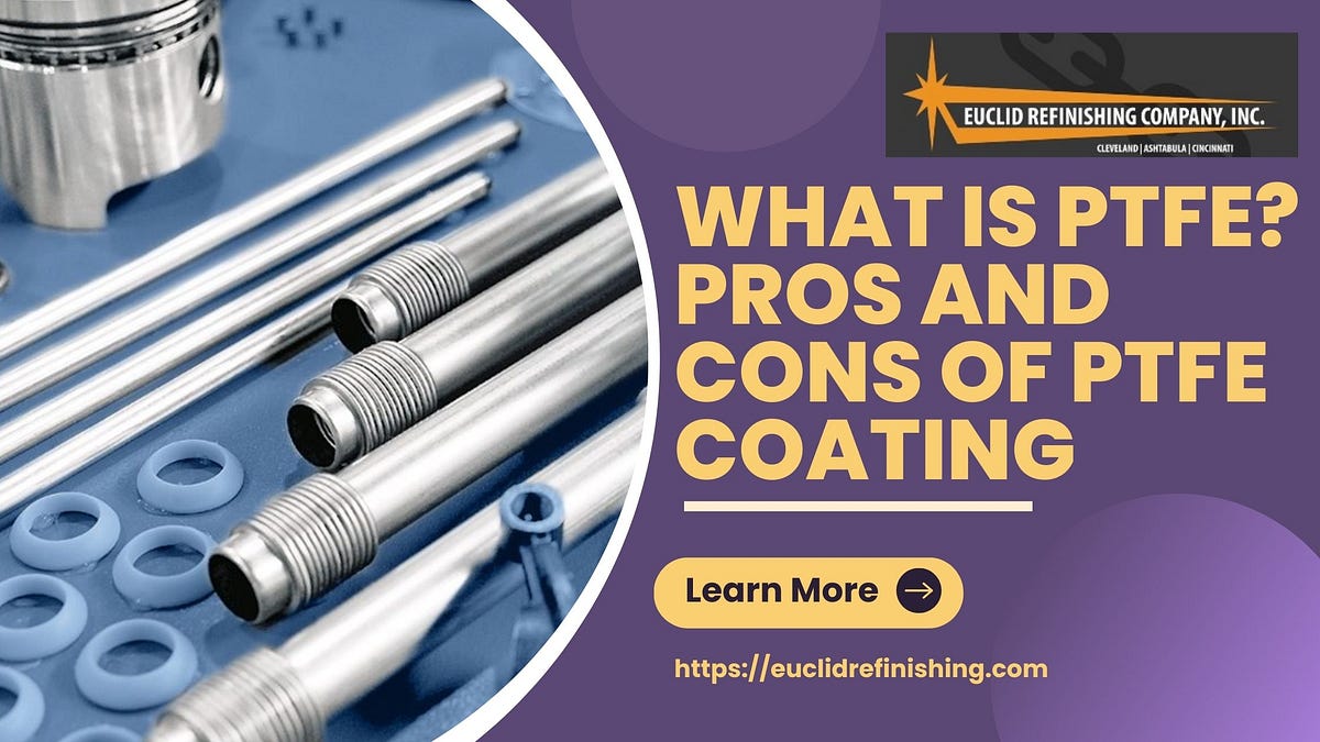 What is PTFE? Pros and Cons of PTFE Coating by Euclid Refinishing