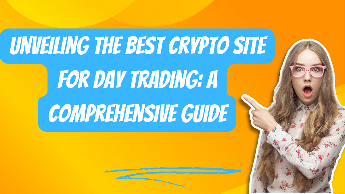 Unveiling the Best Crypto Site for Day Trading A Comprehensive Guide