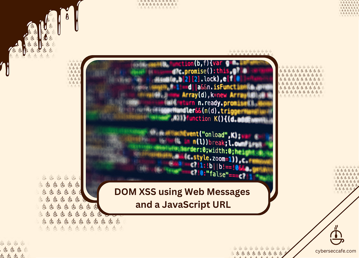 DOM XSS using Web Messages and a JavaScript URL | by Ryan G. Cox | Medium