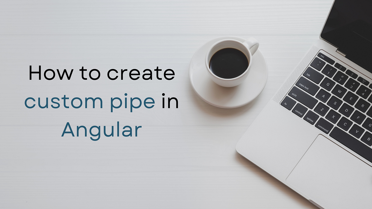 How to create custom pipe in Angular by Pravin M Medium