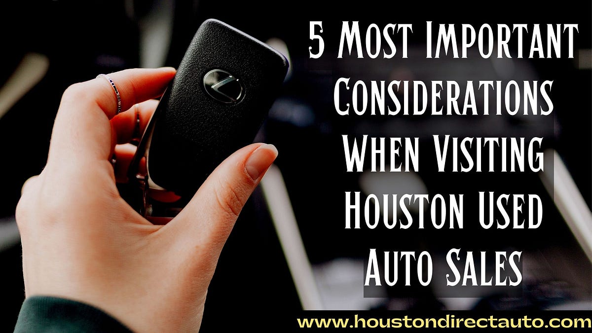 5 Most Important Considerations When Visiting Houston Used Auto Sales
