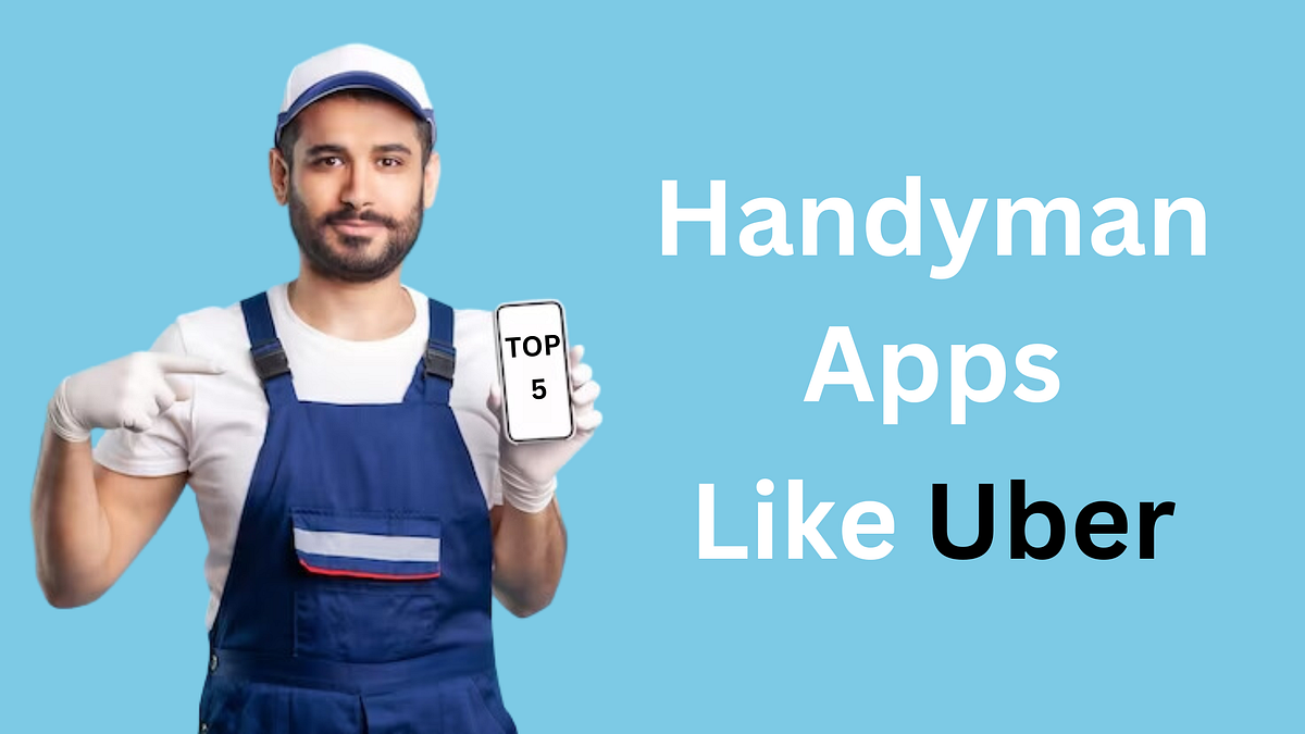 Top 5 Handyman Apps Like Uber The Shortform Medium