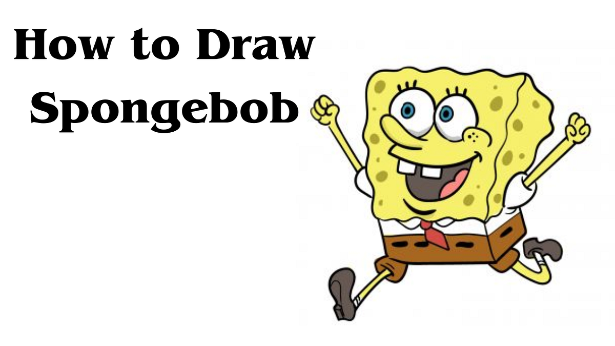 How to Draw A Spongebob | A Complete Guide | by Kids Drawing Ideas | Medium