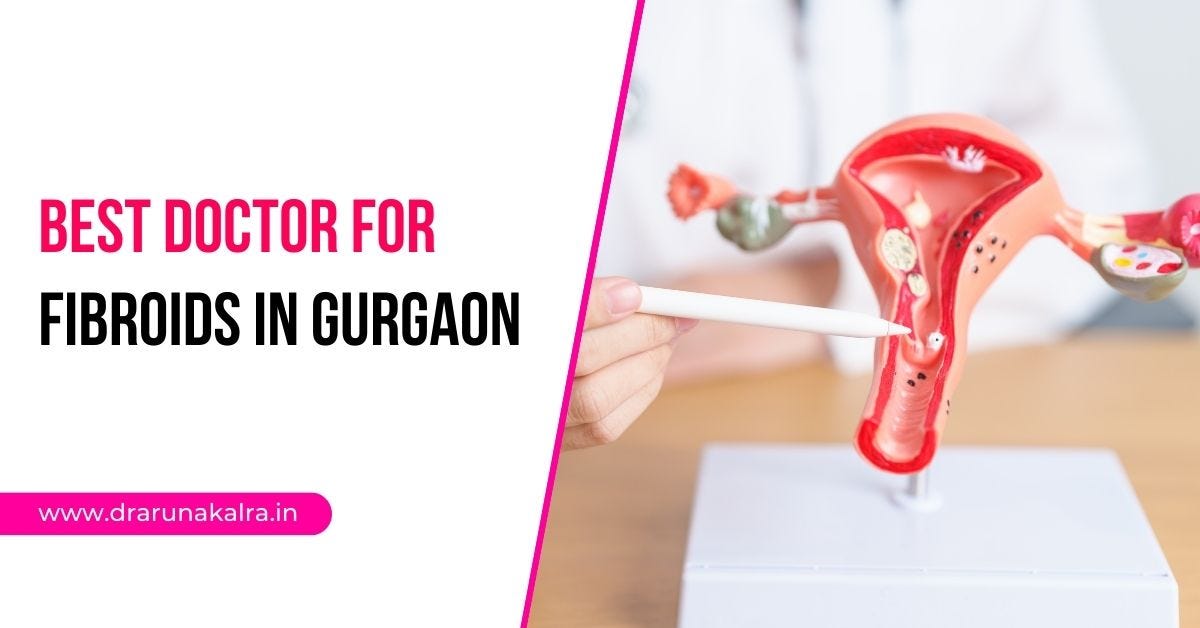 Best Doctor for Fibroids in Gurgaon: Expert Care for Safe & Effective Treatment
