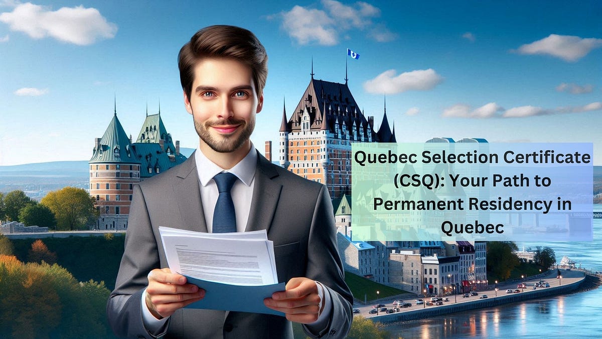 Quebec Selection Certificate (CSQ): Your Path to Permanent Residency in ...