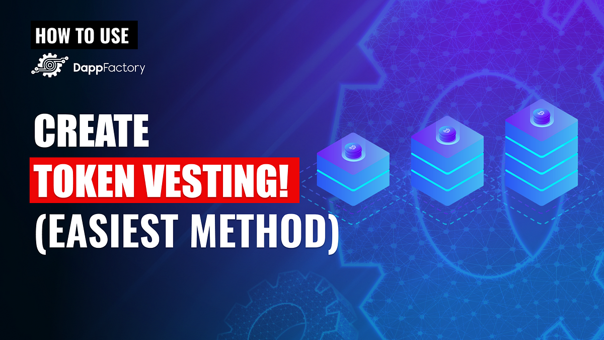 Create Token Vesting!(Easiest Method) | by Ayush Saha | DappFactory ...