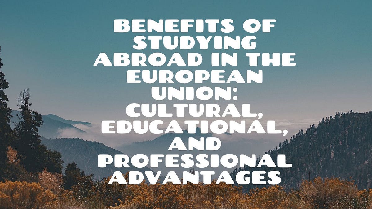 Benefits of Studying Abroad in the European Union: Cultural ...