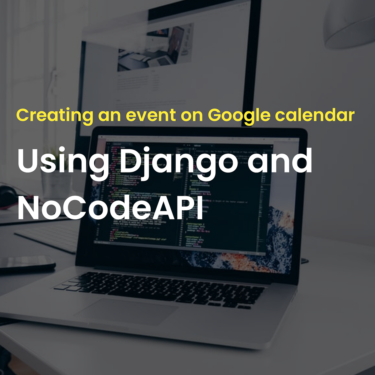 Create An Event On Google Calendar Using Django And NoCodeAPI By