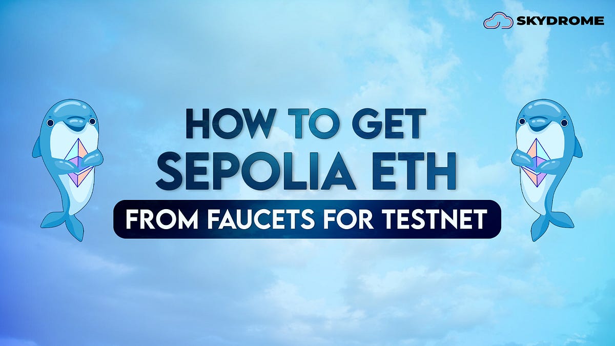 How To Get Sepolia ETH From Faucets by Skydrome Medium