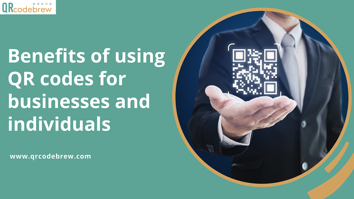 Benefits OF Using QR Codes For Businesses And Individuals | by ...