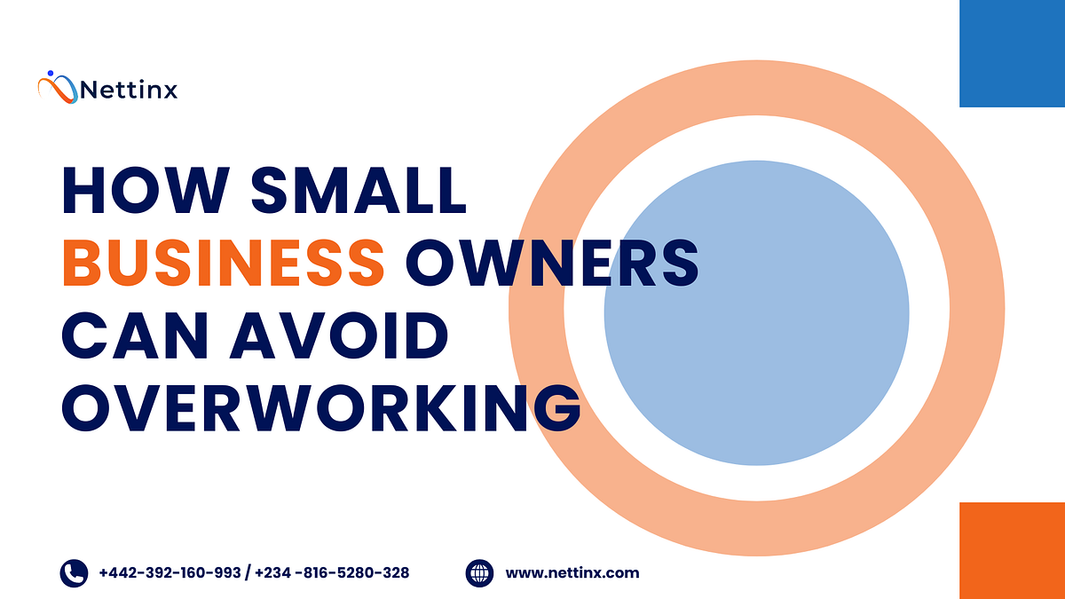 HOW SMALL BUSINESS OWNERS CAN AVOID OVERWORKING | by Nettinx | Oct ...