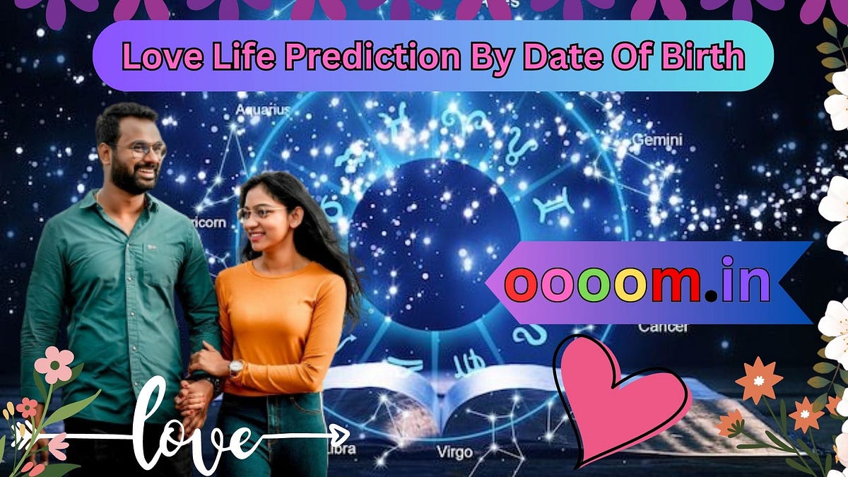 What to Expect from Love Life Prediction by Date Of Birth ? by
