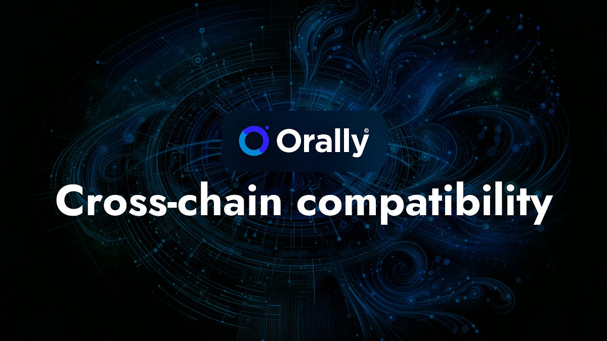 CrossChain Compatibility The Orally Network Advantage by Orally