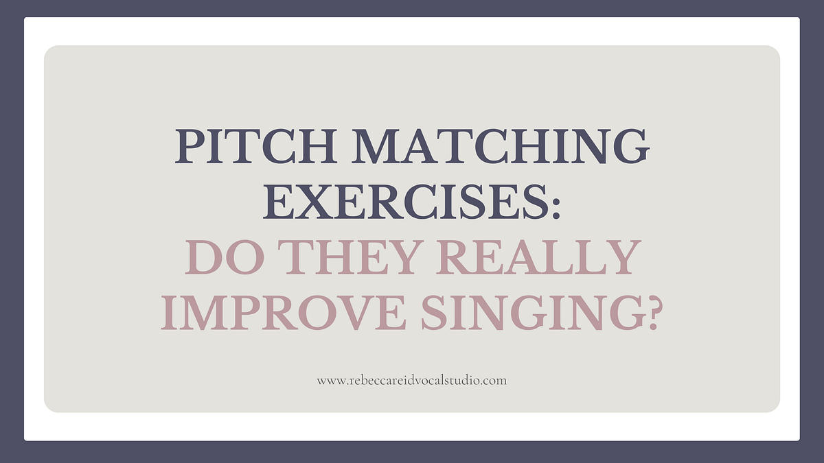 Pitch Matching Exercises Do They Really Improve Singing? by Rebecca