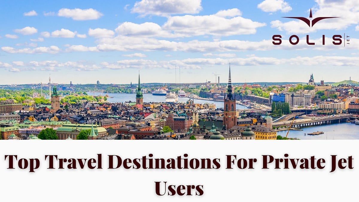 Top Travel Destinations For Private Jet Users Showcasing Exclusive And