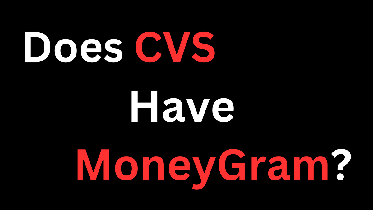 Does CVS Have MoneyGram?. CVS is a go-to destination for many… | by ...