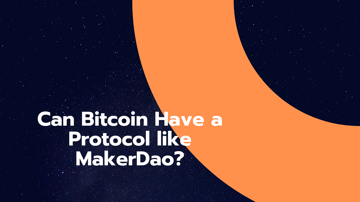 Can Bitcoin Have A Protocol Like MakerDao? by Susan B TheChainBlock